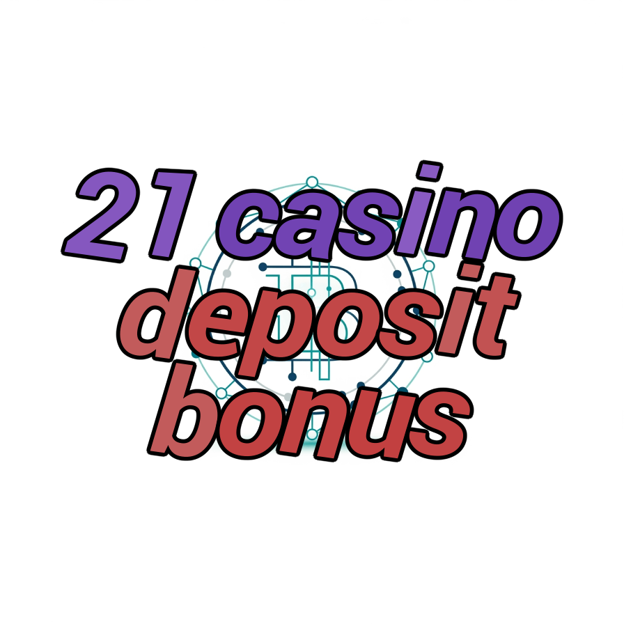 21 casino deposit bonus